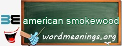 WordMeaning blackboard for american smokewood